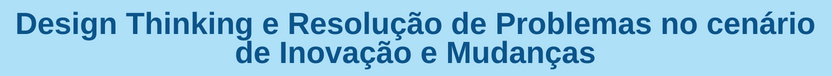 Banner curso Design Thinking e Resolução de Problemas no cenário de Inovação e Mudanças