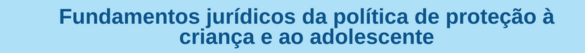 Banner curso Fundamentos jurídicos da política de proteção à criança e ao adolescente