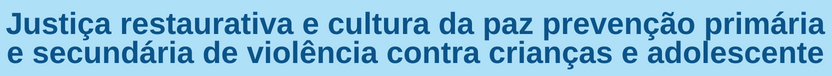 Banner curso Justiça restaurativa e cultura da paz prevenção primária e secundária de violência contra crianças e adolescente