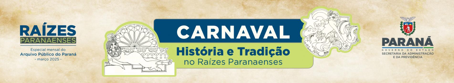 RAÍZES PARANAENSES - CARNAVAL - HISTÓRIA E TRADIÇÃO