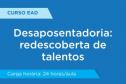 Desaposentadoria: redescoberta de talentos