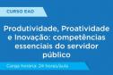 Produtividade, Proatividade e Inovação: competências essenciais do servidor público